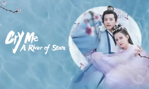 ซีรี่ย์จีน Cry Me A River of Stars (2021) สายธารแห่งดวงดาว ซับไทย Ep.1-24 (จบ)